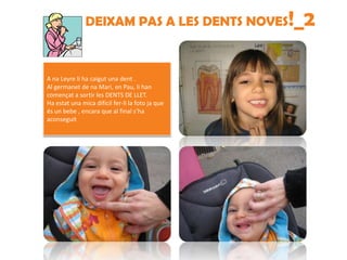 DEIXAM PAS A LES DENTS NOVES!_2



A na Leyre li ha caigut una dent .
Al germanet de na Mari, en Pau, li han
començat a sortir les DENTS DE LLET.
Ha estat una mica dificil fer-li la foto ja que
és un bebe , encara que al final s’ha
aconseguit
 