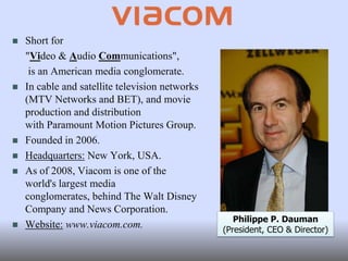 The world's fourth largest entertainment conglomerate (behind      News Corporation and Viacom),Warner Communications, Inc. and Time Inc., (along with the assets of a third company, Turner Broadcasting System, Inc.) form the current Time Warner.Major operations in film, Broadcasting, publishing, Internet, telecommunications..Headquarters: New York City, U.S.Website: http://www.timewarner.comJeffrey L. Bewkes(Chairman & CEO)