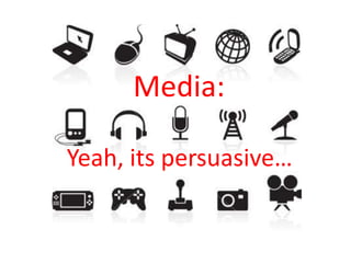 Media: Yeah, its persuasive… 