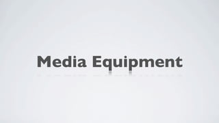 Media Equipment
 