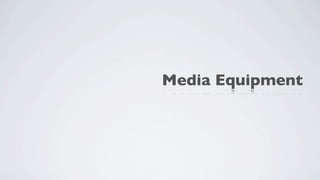 Media Equipment
 