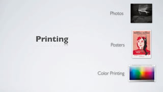 Photos




Printing
                 Posters




           Color Printing
 