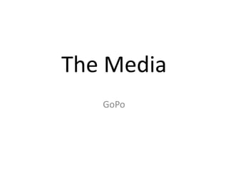 The Media GoPo 