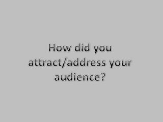 How did you attract/address your audience?