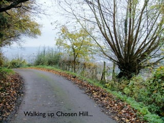 Walking up Chosen Hill...
 