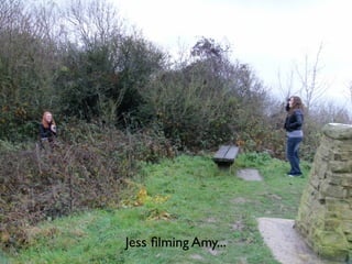 Jess ﬁlming Amy...
 
