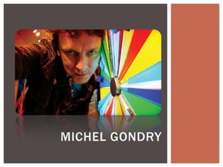 MICHEL GONDRY
 