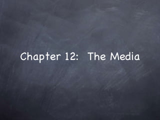Chapter 12:  The Media 