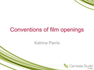 Conventions of film openings

         Katrina Parris
 