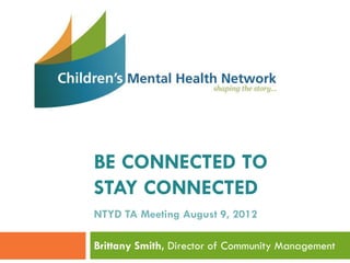Brittany Smith, Director of Community Management
BE CONNECTED TO
STAY CONNECTED
 