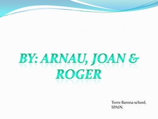 Torre Barona school,
SPAIN.

 