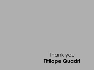 Thank you
Titilope Quadri
 