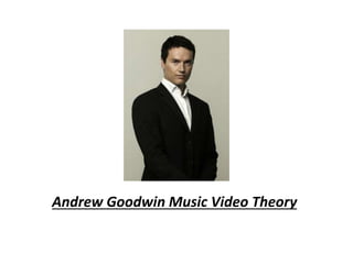 Andrew Goodwin Music Video Theory 
 