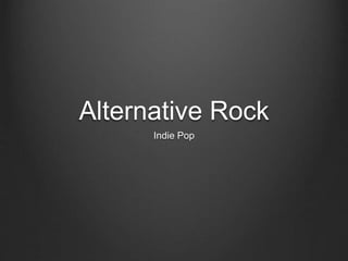 Alternative Rock 
Indie Pop 
 