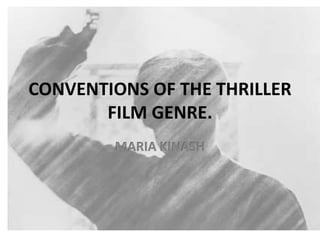 CONVENTIONS OF THE THRILLER
FILM GENRE.
MARIA KINASH
 