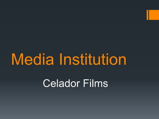 Media Institution
Celador Films
 