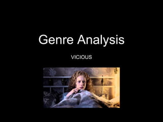 Genre Analysis
VICIOUS
 