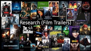 Research (Film Trailers)
 