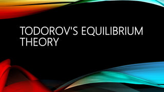 TODOROV'S EQUILIBRIUM
THEORY
 