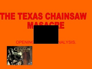 OPENING CREDITS ANALYSIS. THE TEXAS CHAINSAW MASACRE 