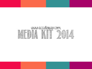 www.accidiosav.com

Media kit 2014

 