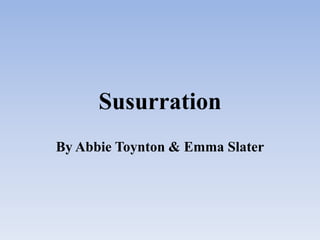 Susurration
By Abbie Toynton & Emma Slater

 
