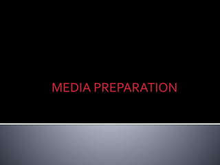 MEDIA PREPARATION
 