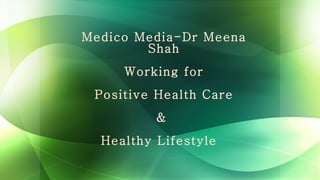 Medico Media-Dr Meena Shah Working for Positive Health Care &  Healthy Lifestyle  