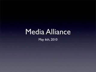 Media Alliance
    May 6th, 2010
 