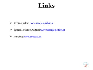 Links
 Media-Analyse: www.media-analyse.at
 Regionalmedien Austria: www.regionalmedien.at
 Horizont: www.horizont.at

 