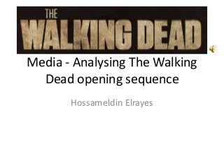 Media - Analysing The Walking
Dead opening sequence
Hossameldin Elrayes

 