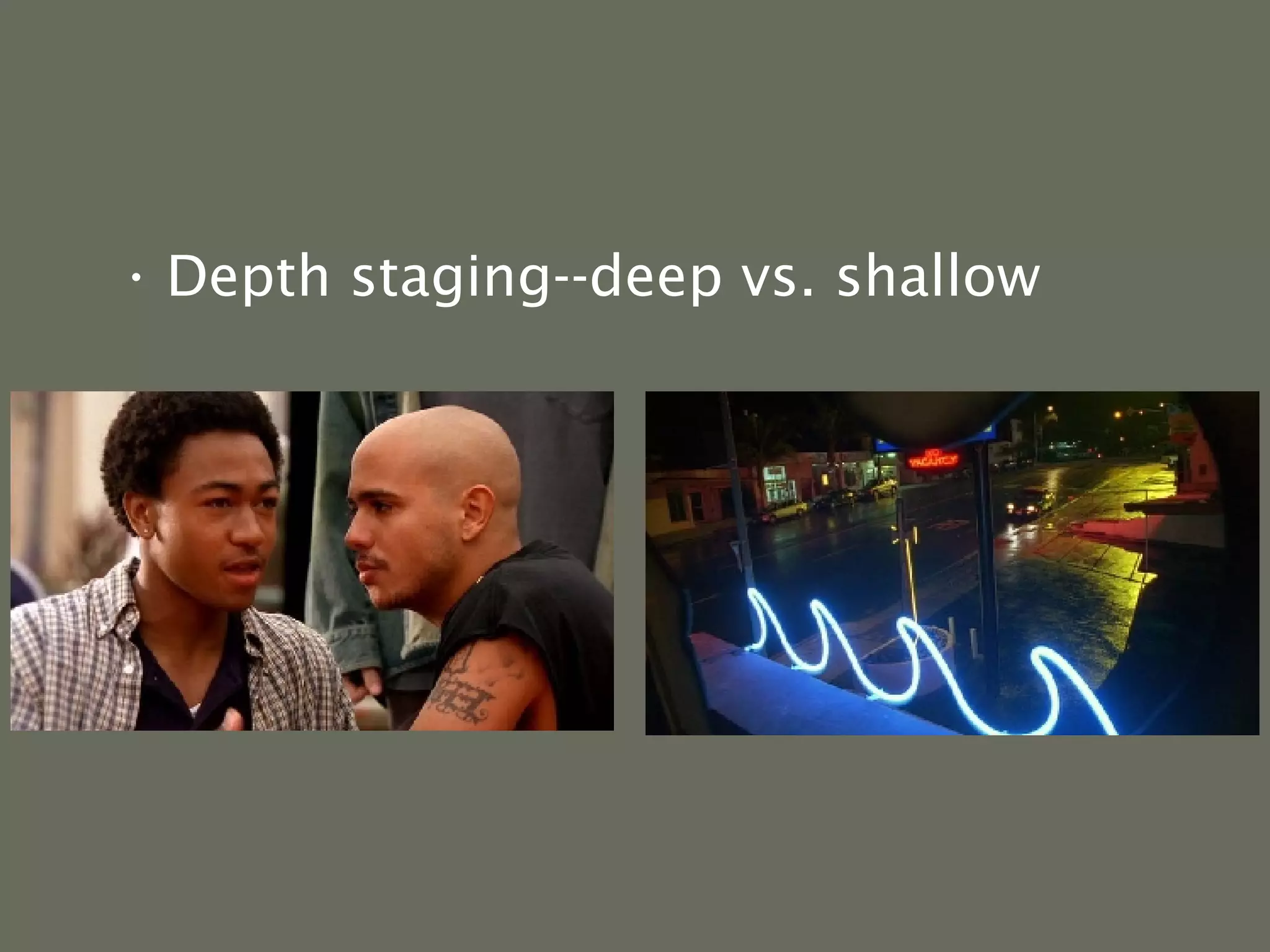 Depth staging--deep vs. shallow 