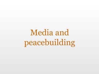 Media and peacebuilding 