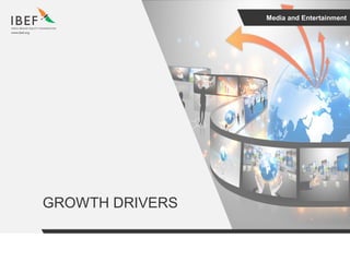 Media and Entertainment
GROWTH DRIVERS
 