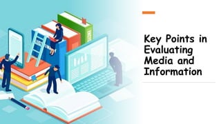 Key Points in
Evaluating
Media and
Information
 
