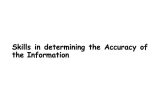 Skills in determining the Accuracy of
the Information
 