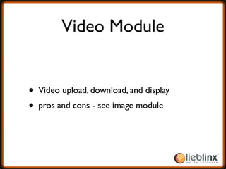 Video Module


• Video upload, download, and display
• pros and cons - see image module