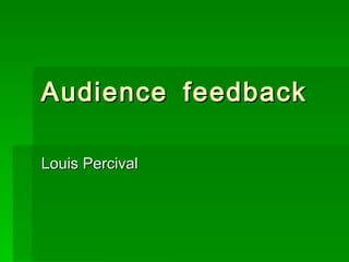Audience feedback Louis Percival 