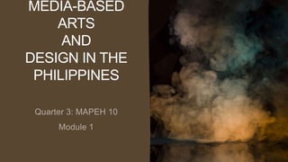MEDIA-BASED
ARTS
AND
DESIGN IN THE
PHILIPPINES
 