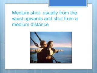 Medium shot- usually from the
waist upwards and shot from a
medium distance
 