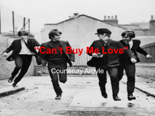“Can’t Buy Me Love” Courtenay Argyle 