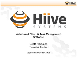 Introducing Web-based Client & Task Management Software Geoff McQueen Managing Director Launching October 2008 