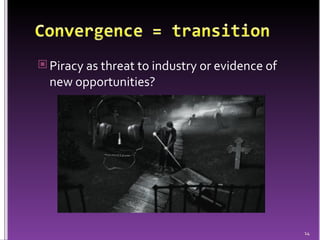 Piracy as threat to industry or evidence of new opportunities?  