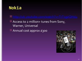 http://uk.youtube.com/watch?v=TrT1gzQHsI4 Access to 2 million+ tunes from Sony, Warner, Universal Annual cost approx £300 