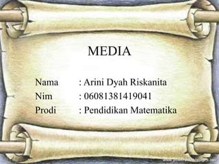 MEDIA
Nama : Arini Dyah Riskanita
Nim : 06081381419041
Prodi : Pendidikan Matematika
 