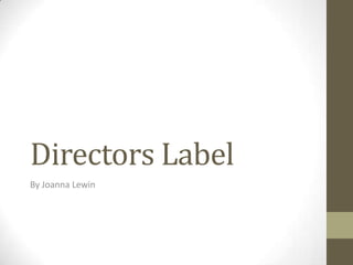 Directors Label
By Joanna Lewin
 