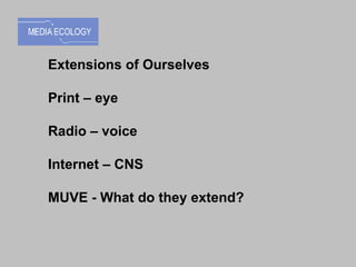 Extensions of Ourselves Print – eye Radio – voice Internet – CNS MUVE - What do they extend? 