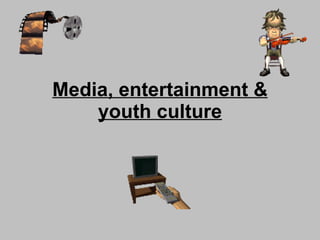 Media, entertainment & youth culture 
