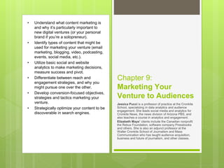 Chapter 9:
Marketing Your
Venture to Audiences
Jessica Pucci is a professor of practice at the Cronkite
School, specializi...