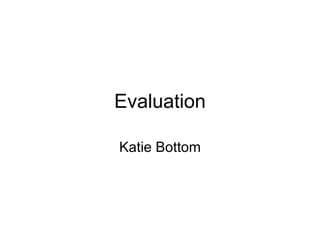 Evaluation Katie Bottom 